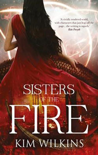 Sisters of the Fire by Kim Wilkins